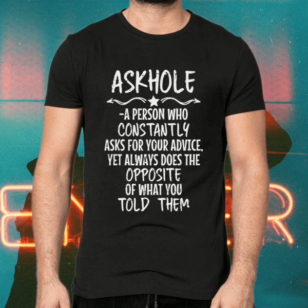 Askhole A Person Who Constantly shirts