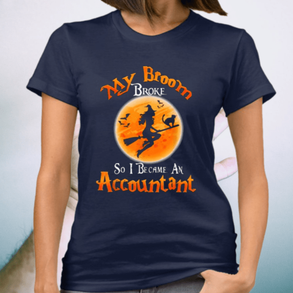 Broom Broke So I Became An Accountant Halloween Costume T-Shirt
