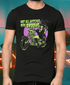Halloween Witch - Not All Witches Ride Brooms Shirts
