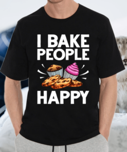I Bake People Happy Food Cake Baking Pastry Chef TShirt