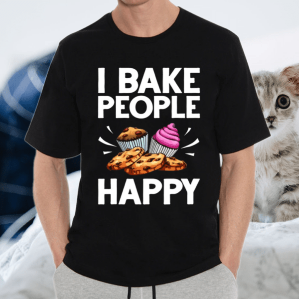 I Bake People Happy Food Cake Baking Pastry Chef TShirt