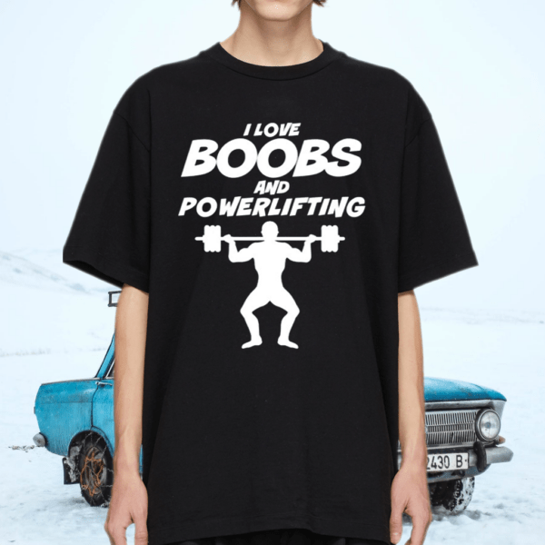 I Love Boobs And Powerlifting Gym Trainer T Shirt