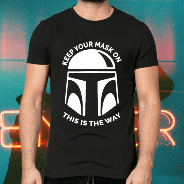 Mandalorian Keep Your Mask On This Is The Way T-Shirts