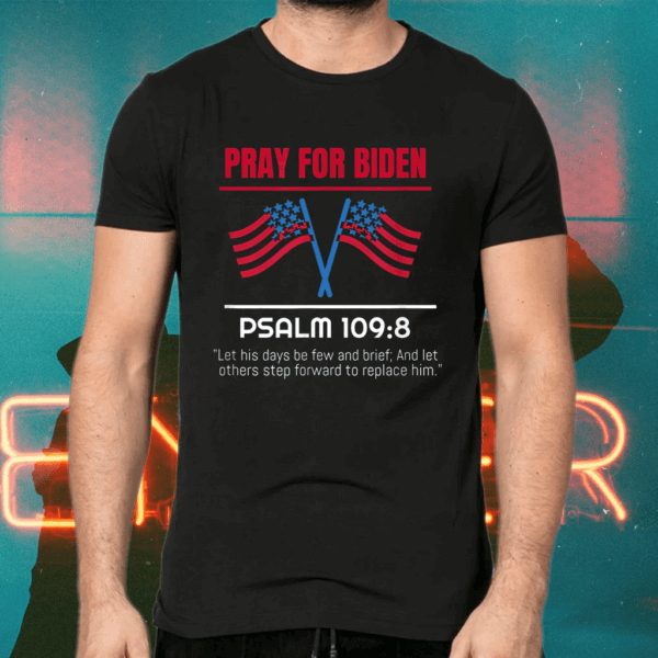 Pray For President Biden 109-8 Anti Biden T-Shirts