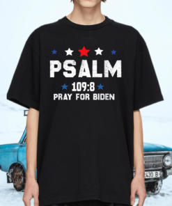 Psalm 109-8 Pray For Biden T-Shirt