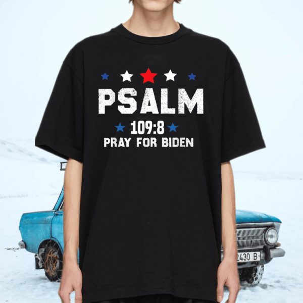 Psalm 109-8 Pray For Biden T-Shirt