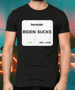 Reminder Notice That President Biden Sucks T-Shirts