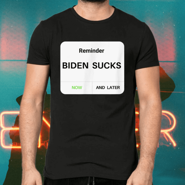 Reminder Notice That President Biden Sucks T-Shirts