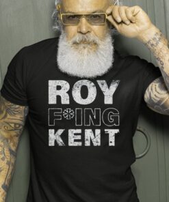 Roy Freaking Kent Shirt