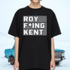 Roy Freaking Kent T-Shirt