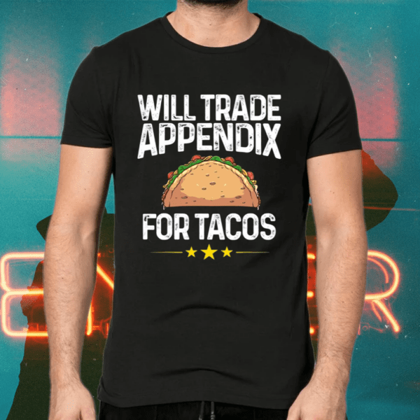 Will Appendix For Tacos Cancer Surgery Shirts