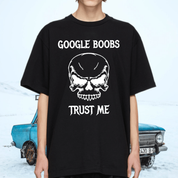 Google Boobs Skull Trust Me T-Shirt