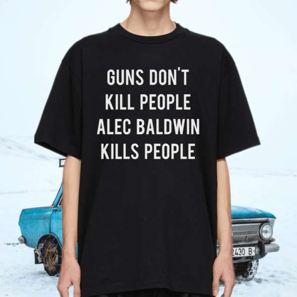 Guns don’t kill people Alec Baldwin kills people shirt