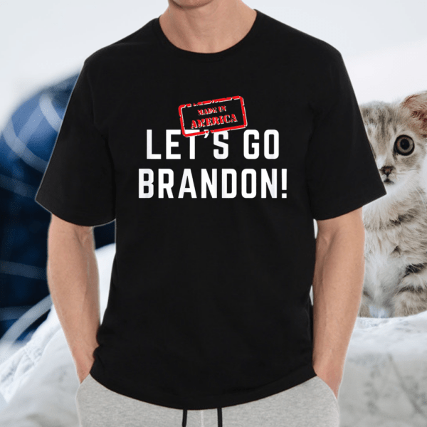 Lets Go Brandon made in America T-Shirt