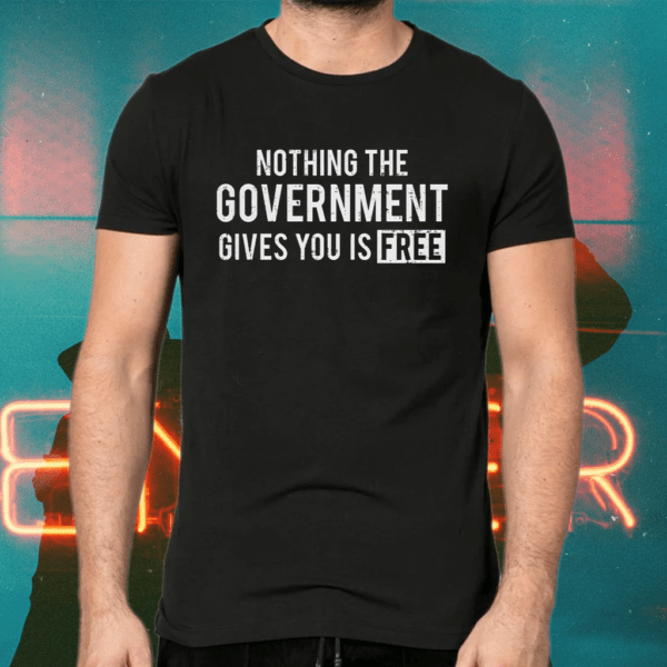 Nothing the government gives you is free shirts