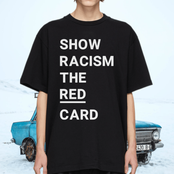 Show racism the red card tshirt