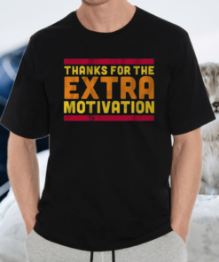 thanks for the extra motivation shirt