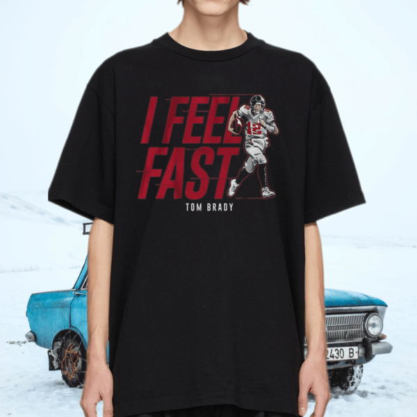 tom brady i feel fast tshirt