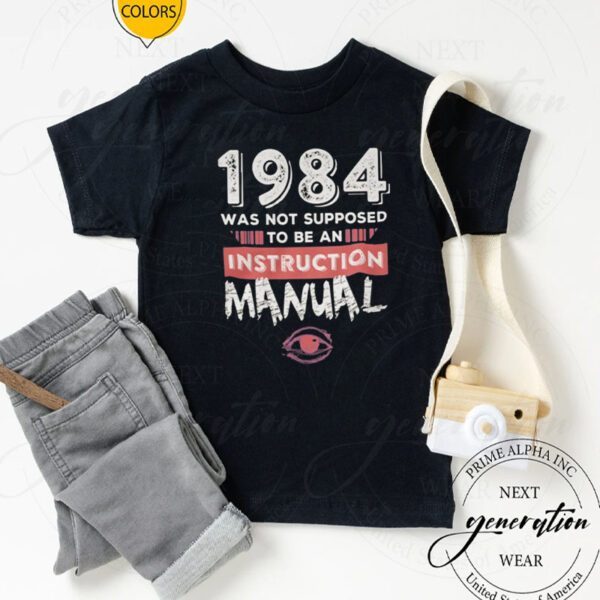 1984 Was Not Supposed To Be An Instruction Manual Shirts