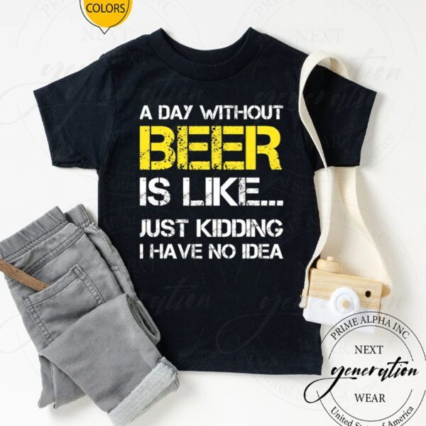 A Day Without Beer Funny Beer Lover Gift Shirts