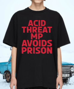 Acid threat mp avoids prison shirt