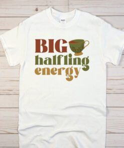 Big halfling energy t shirt