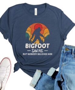 Bigfoot Saw Me But Nobody Believes Him 2021 Shirts