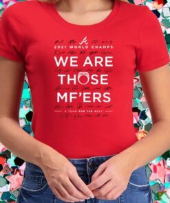 Braves We Are Those Mother Fuckers Shirts