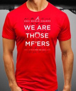 Braves We Are Those Mother Fuckers T-Shirt