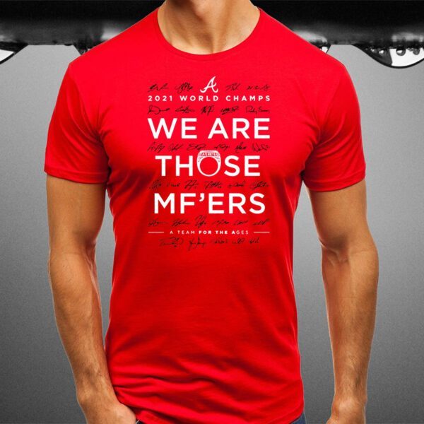 Braves We Are Those Mother Fuckers T-Shirt
