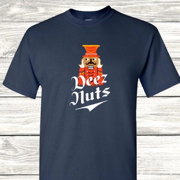 Deez Nuts Nutcracker Nut Shirts
