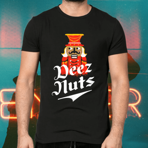 Deez Nuts Nutcracker Tacky Nutcrackers Christmas Shirts