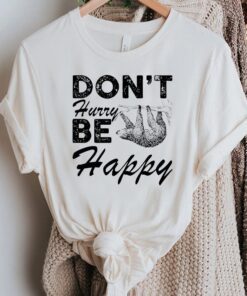 Don’t Hurry Be Happy T-Shirt