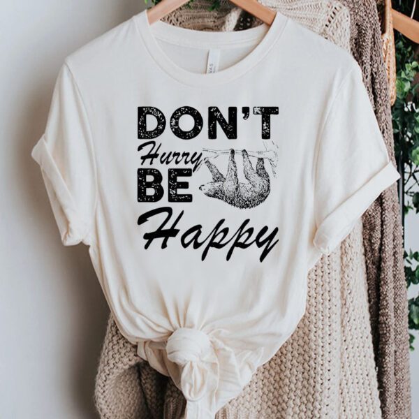 Don’t Hurry Be Happy T-Shirt