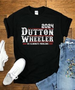 Dutton Wheeler 2024 we eliminate problems t shirt