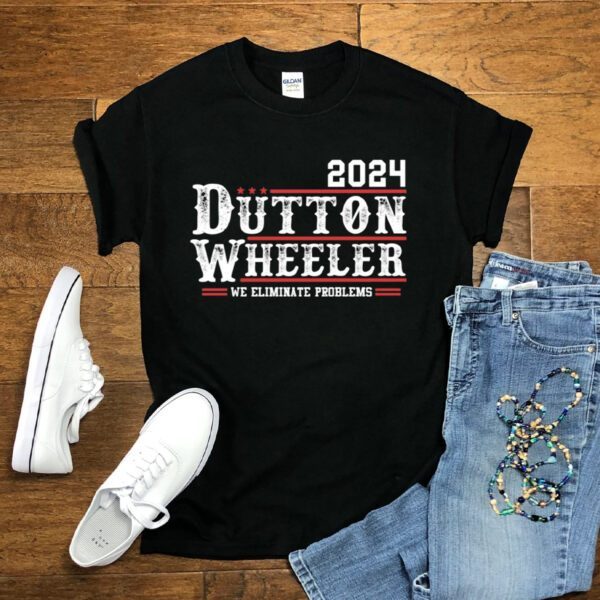 Dutton Wheeler 2024 we eliminate problems t shirt