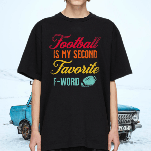 Football Is My Second Favorite F-Word Shirt