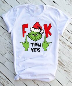 Grinch Fuck Them Kids Shirts