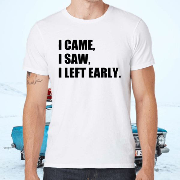 I Came I Saw I Left Early Introvert TShirt