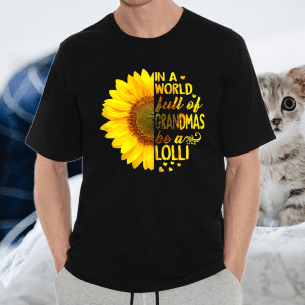 In A World Full Of Grandmas Be Lolli Sunflower Shirt