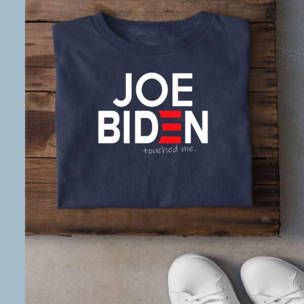 Joe Biden Touched Me T-Shirt