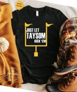 Just Let Taysom Kick ‘Em T-Shirt