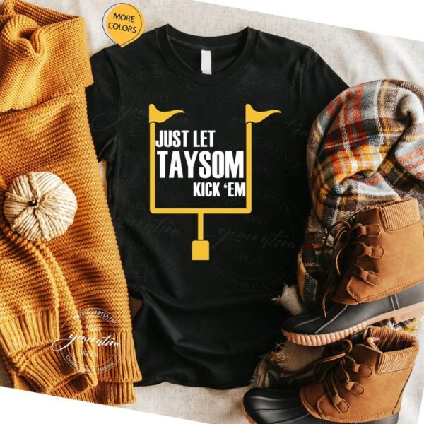 Just Let Taysom Kick ‘Em T-Shirt