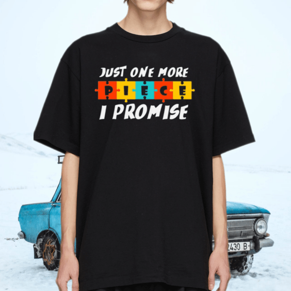 Just One More Piece I Promise Shirt