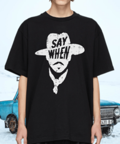 Say when shirt