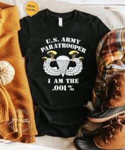 US Army Paratrooper I Am .001% Shirts
