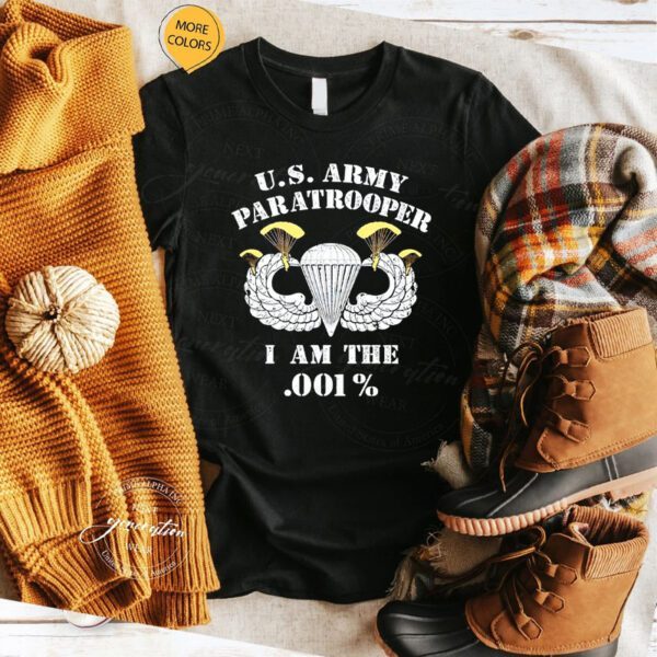 US Army Paratrooper I Am .001% Shirts