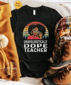 Unapologetically Dope Teacher Afro Pride Black History Gift T-Shirts