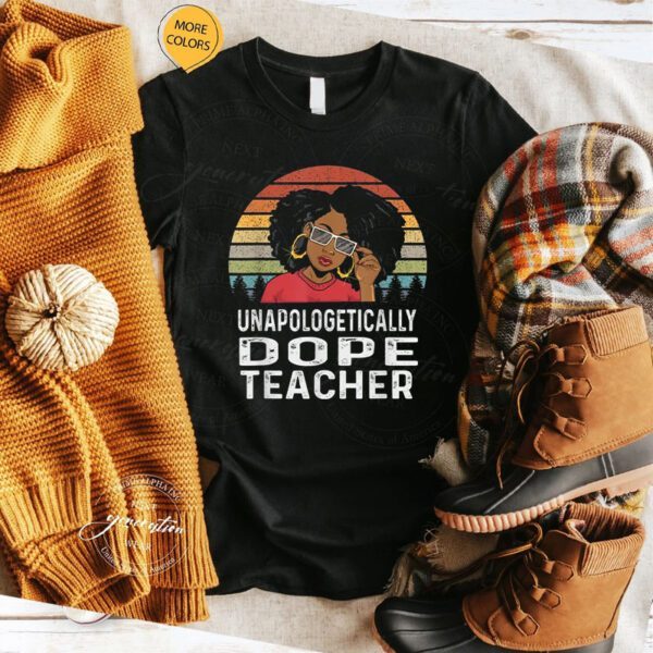 Unapologetically Dope Teacher Afro Pride Black History Gift T-Shirts