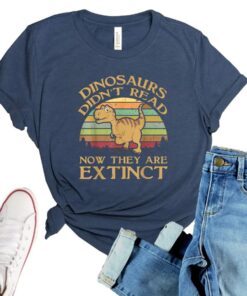 Vintage Dinosaurs Didn’t Read Now They Are Extinct T Shirt